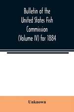 Bulletin of the United States Fish Commission (Volume IV) for 1884