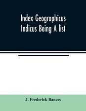 Index Geographicus Indicus Being A list, Alphabetically Arranged of the principal places in her Imperial Majesty's Indian Empire with notes and Statements Statistical, Political, and Descriptive, of the Several Provinces and Administrations of the Empire,