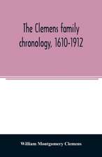 The Clemens family chronology, 1610-1912