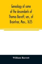 Genealogy of some of the descendants of Thomas Barrett, sen., of Braintree, Mass., 1635