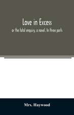 Love in excess;