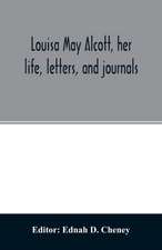 Louisa May Alcott, her life, letters, and journals