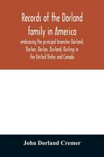 Records of the Dorland family in America embracing the principal branches Dorland, Dorlon, Dorlan, Durland, Durling in the United States and Canada, sprung from Jan Gerreste Dorlandt, Holland emigrant, 1652, and Lambert Janse Dorlandt, Holland emigrant, 1