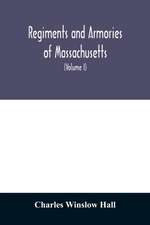 Regiments and armories of Massachusetts; an historical narration of the Massachusetts volunteer militia, with portraits and biographies of officers past and present (Volume I)