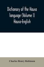 Dictionary of the Hausa language (Volume I) Hausa-English