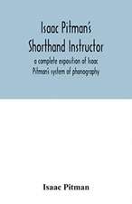 Isaac Pitman's shorthand instructor a complete exposition of Isaac Pitman's system of phonography