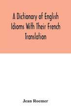 A dictionary of English idioms with their French translation