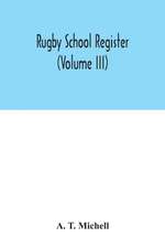 Rugby School register (Volume III)