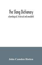 The slang dictionary; etymological, historical and anecdotal