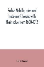 British metallic coins and tradesmen's tokens with their value from 1600-1912