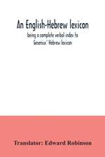 An English-Hebrew lexicon, being a complete verbal index to Gesenius' Hebrew lexicon