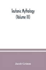 Teutonic mythology (Volume III)