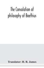 The consolation of philosophy of Boethius