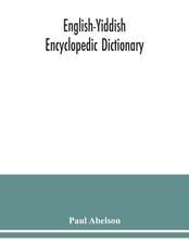 English-Yiddish encyclopedic dictionary; a complete lexicon and work of reference in all departments of knowledge. Prepared under the editorship of Paul Abelson