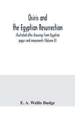 Osiris and the Egyptian resurrection; illustrated after drawings from Egyptian papyri and monuments (Volume II)