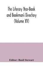 The Literary Year-Book and Bookman's Directory (Volume XV)