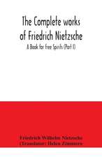 The complete works of Friedrich Nietzsche; A Book for free Spirits (Part I)