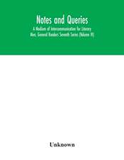 Notes and queries; A Medium of Intercommunication for Literary Men, General Readers Seventh Series (Volume IV)