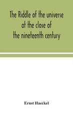 The riddle of the universe at the close of the nineteenth century