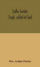 Sadhu Sundar Singh, called of God