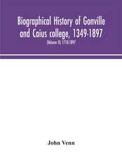 Biographical history of Gonville and Caius college, 1349-1897; containing a list of all known members of the college from the foundation to the present time, with biographical notes (Volume II) 1718-1897