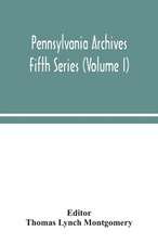 Pennsylvania archives Fifth Series (Volume I)