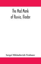 The mad monk of Russia, Iliodor