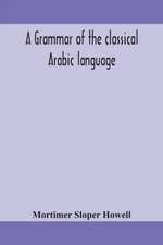 A grammar of the classical Arabic language