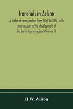 Ironclads in action; a sketch of naval warfare from 1855 to 1895, with some account of the development of the battleship in England (Volume II)