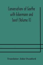 Conversations of Goethe with Eckermann and Soret (Volume II)