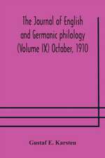 The Journal of English and Germanic philology (Volume IX) October, 1910