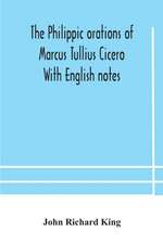 The Philippic orations of Marcus Tullius Cicero With English notes