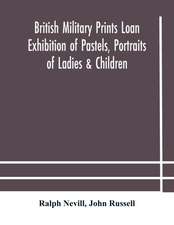 British military prints Loan Exhibition of Pastels, Portraits of Ladies & Children