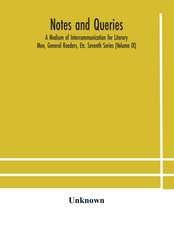 Notes and queries; A Medium of Intercommunication for Literary Men, General Readers, Etc. Seventh Series (Volume IX)