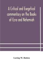 A critical and exegetical commentary on the Books of Ezra and Nehemiah