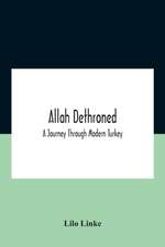 Allah Dethroned; A Journey Through Modern Turkey