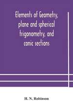 Elements of geometry, plane and spherical trigonometry, and conic sections