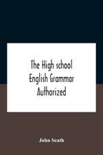 The High School English Grammar Authorized For Use In The High Schools And Collegiate Institutes Of Ontario By The Department Of Education