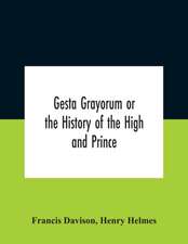 Gesta Grayorum Or The History Of The High And Prince, Henry Prince Of Purpoole, Arch-Duke Of Stapulia And Bernardia, Duke Of High And Nether Holborn, Marquis Of St. Giles And Tottenham, Count Palatine Of Bloomsbury And Clerkenwell, Great Lord Of The Conto