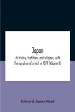 Japan; Its History, Traditions, And Religions, With The Narrative Of A Visit In 1879 (Volume Ii)