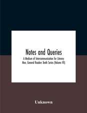 Notes And Queries; A Medium Of Intercommunication For Literary Men, General Readers Tenth Series (Volume Vii)