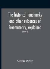 The Historical Landmarks And Other Evidences Of Freemasonry, Explained