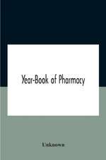 Year-Book Of Pharmacy, Comprising Abstracts Of Papers Relating To Pharmacy, Materia Medica And Chemistry Contributed To British And Foreign Journals With Transactions Of The British Pharmaceutical Conference At The Fourteenth Annual Meeting Held In Plymou