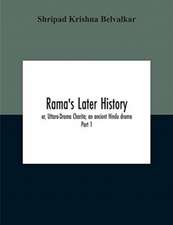 Rama'S Later History; Or, Uttara-Drama Charita; An Ancient Hindu Drama. Critically Edited In The Original Sanskrit And Prakrit With An Introd. And English Translation And Notes And Variants, Etc. Part 1