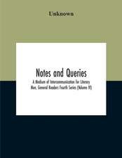 Notes And Queries; A Medium Of Intercommunication For Literary Men, General Readers Fourth Series (Volume Iv)