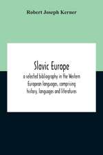 Slavic Europe; A Selected Bibliography In The Western European Languages, Comprising History, Languages And Literatures