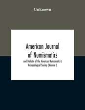 American Journal Of Numismatics And Bulletin Of The American Numismatic & Archaeological Society (Volume I)