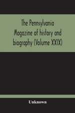 The Pennsylvania Magazine Of History And Biography (Volume Xxix)