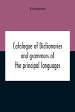 Catalogue Of Dictionaries And Grammars Of The Principal Languages And Dialects Of The World; A Guide For Students And Booksellers