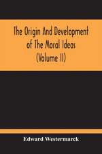 The Origin And Development Of The Moral Ideas (Volume Ii)